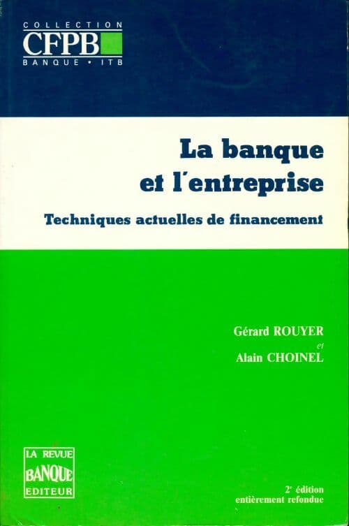 La banque et l'entreprise. Techniques actuelles de financement - Gérard Rouyer
