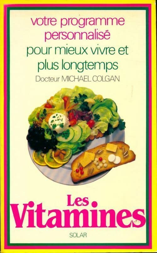 Les vitamines. Votre programme personnalisé pour mieux vivre et plus longtemps - Michael Colgan