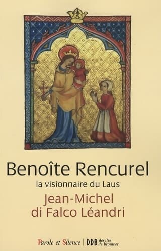 Benoîte Rencurel la visionnaire du Laus - Jean-Michel Di Falco Léandri