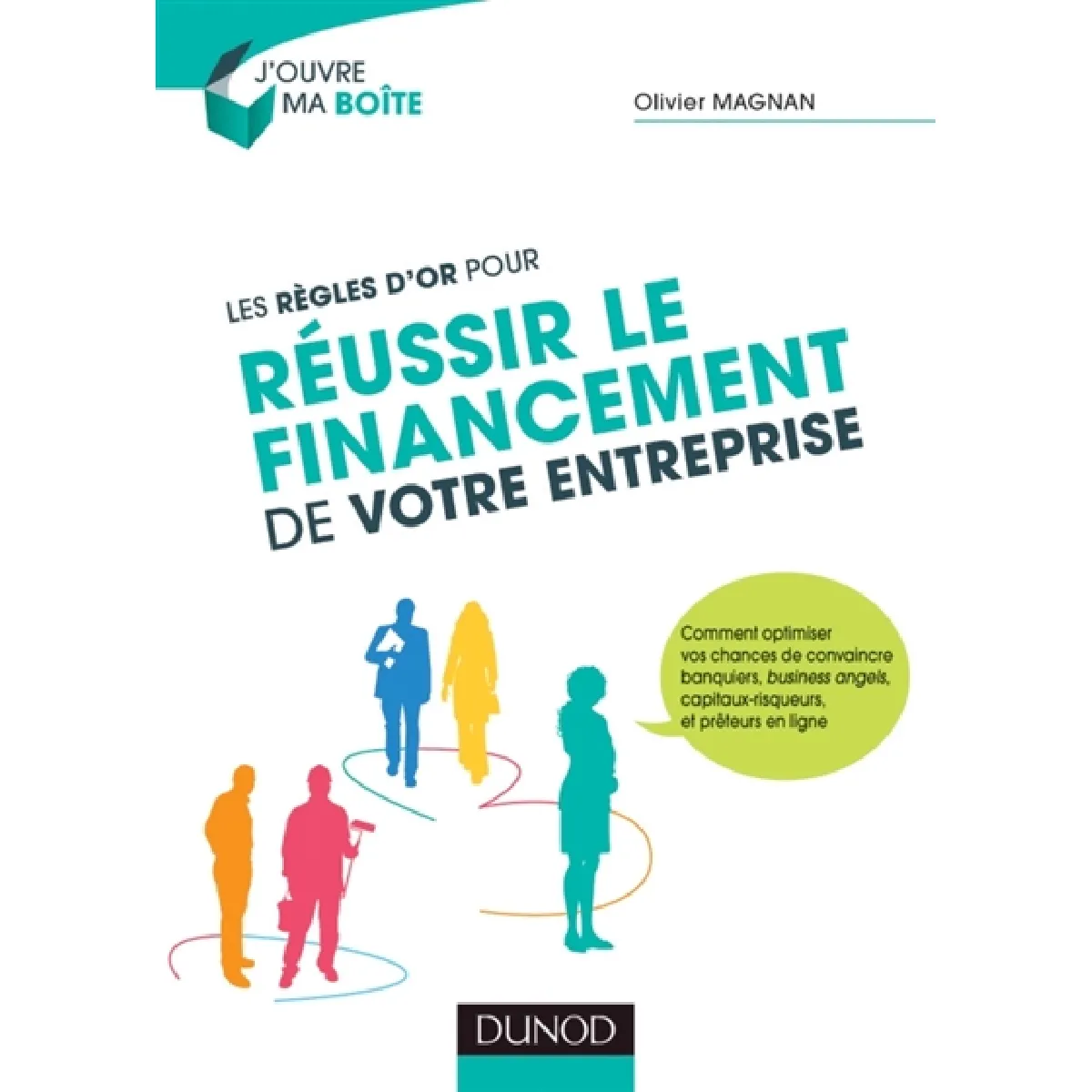 Les règles d'or pour réussir le financement de votre entreprise : comment optimiser vos chances de convaincre banquiers, business angels, capitaux-risqueurs, et prêteurs en ligne