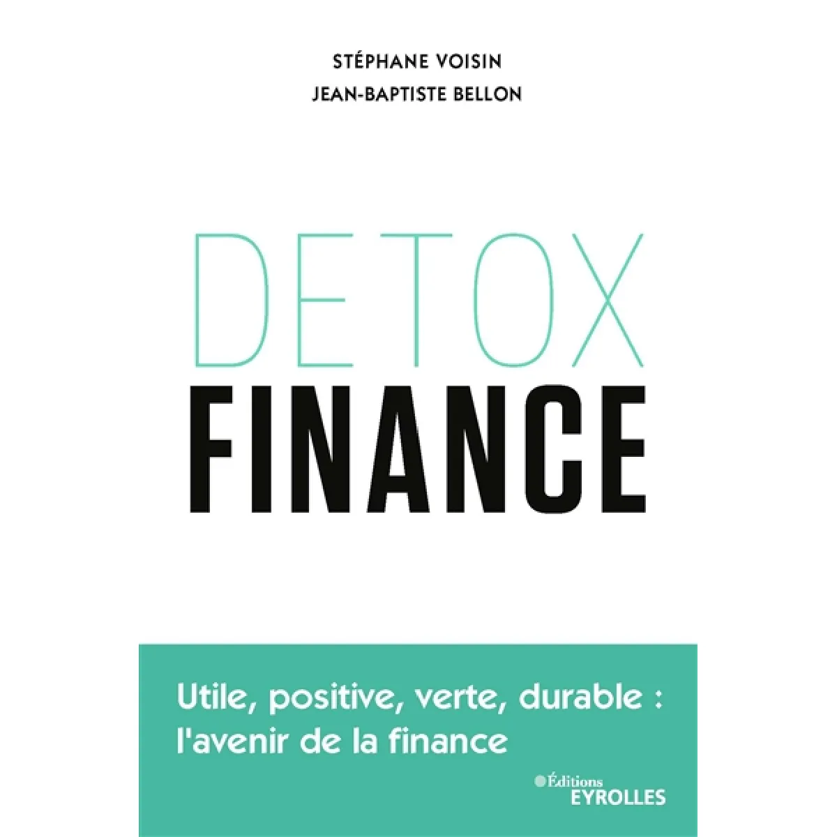 Détox finance : utile, positive, verte, durable : l'avenir de la finance